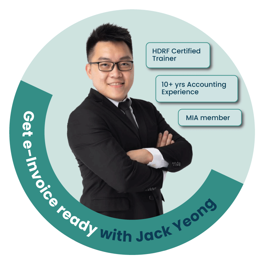 Profile picture of workshop trainer Jack Yeong and his credentials as HDRF Certified Trainer, MIA member and 10+ years of accounting experience, accompanied by the tagline: Get e-Invoice ready with Jack Yeong 