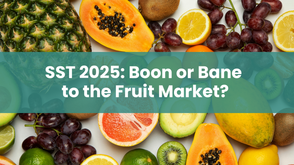 Post title 'SST 2025: Boon or Bane to the Fruit Market?' on a green banner overlaying a mixture of local Malaysian fruits and imported fruits