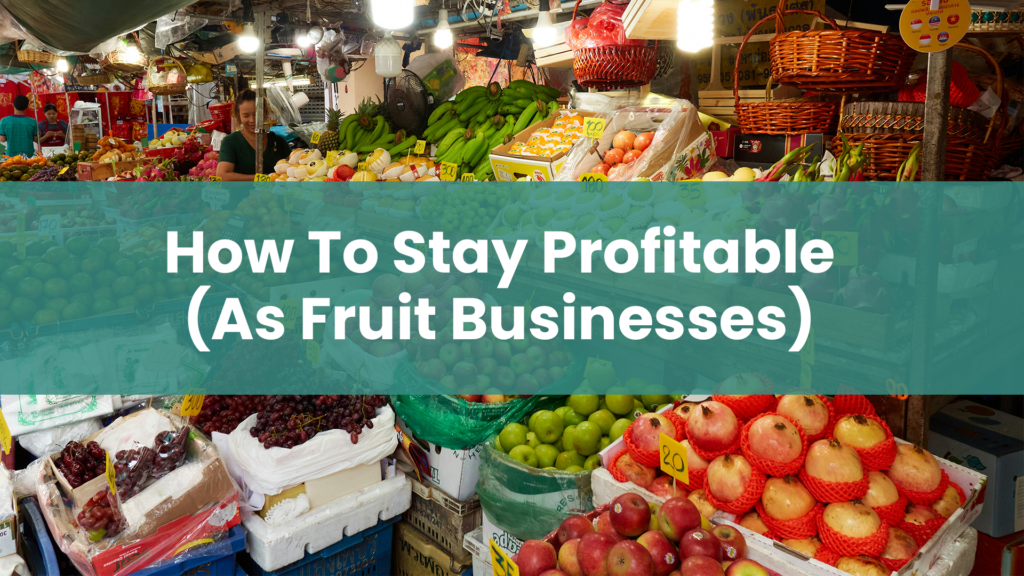 Post title 'How To Stay Profitable (As Fruit Businesses)' on a green banner overlaying an image of a market stall full of local and imported fruits after SST 2025