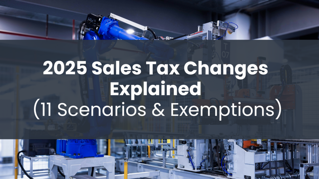 Post title '2025 Sales Tax Changes Explained (11 Scenarios & Exemptions)' on a navy banner overlaying a robotic manufacturing arm at work in a modern factory