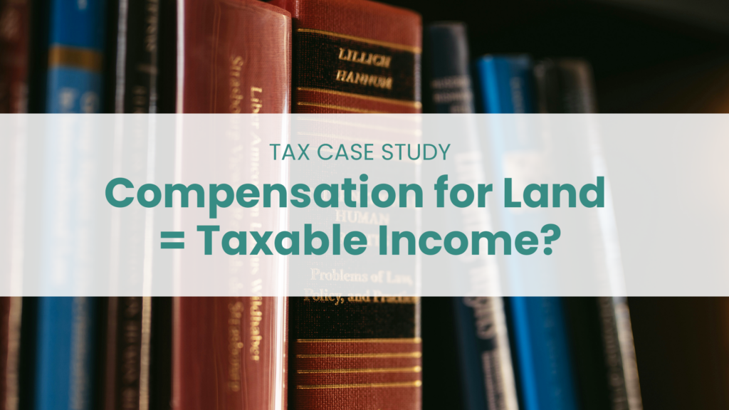 Tax case study on whether land acquisition compensation is taxable income in Malaysia