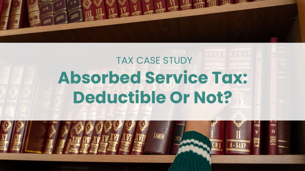 Absorbed Service Tax Deductible or Not — Malaysia Tax Case Study header image